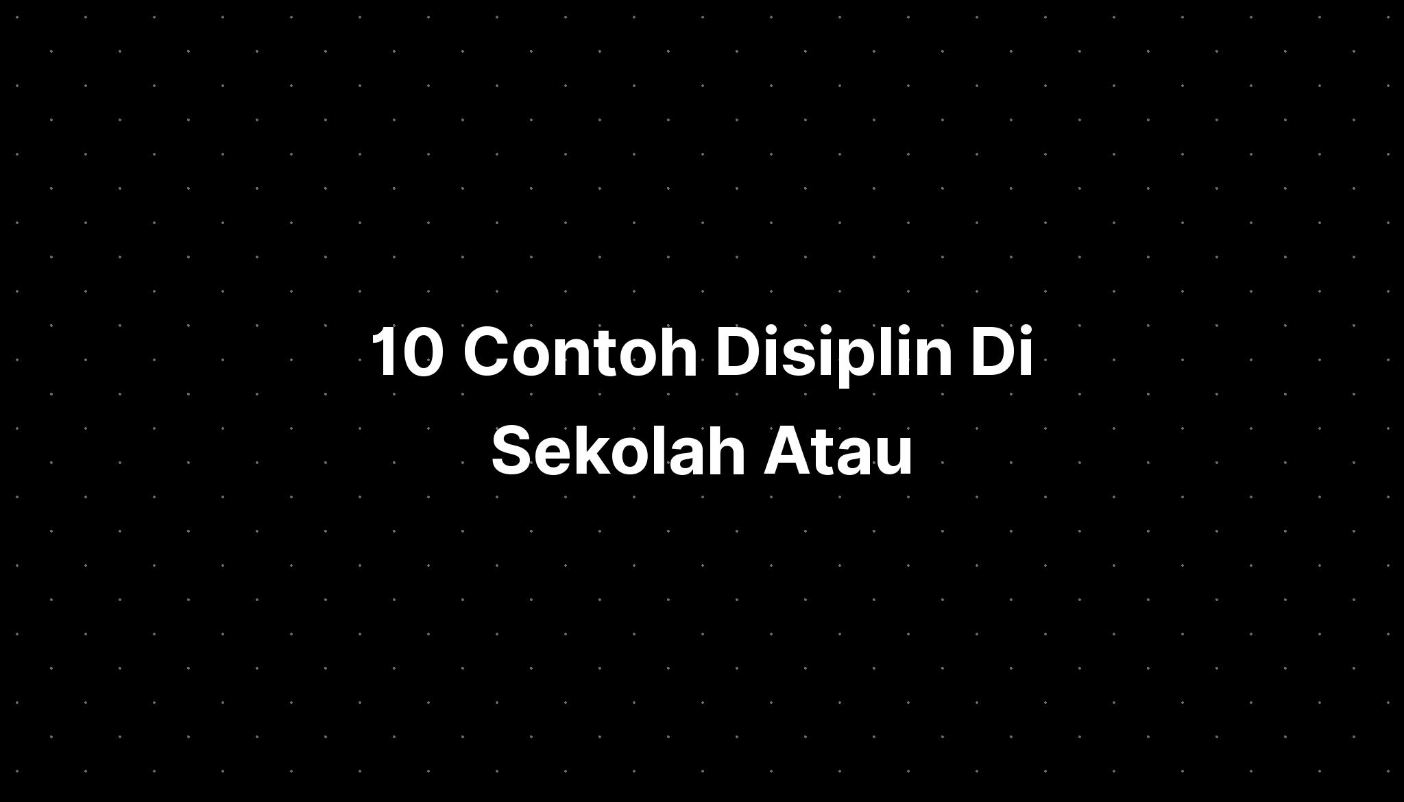 10 Contoh Disiplin Di Sekolah Atau Imagesee